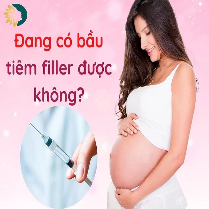 Có bầu tiêm filler được không
